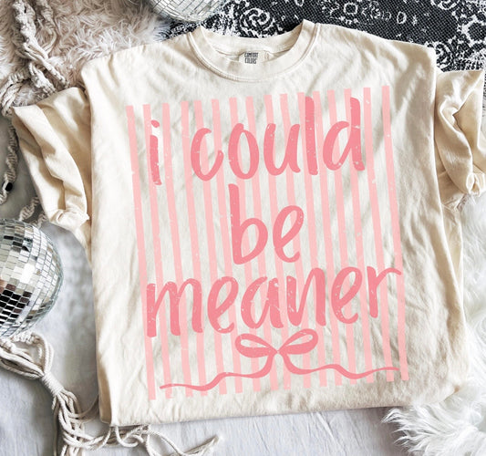 I Could Be Meaner